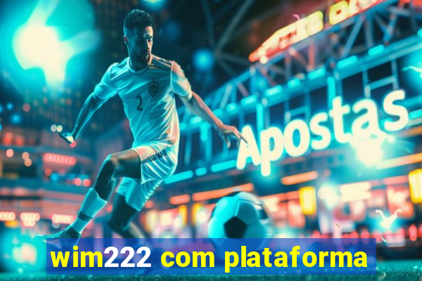 wim222 com plataforma